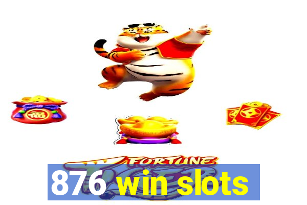 876 win slots